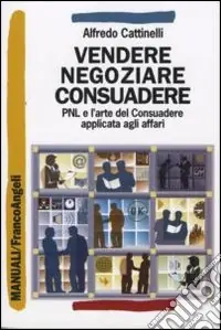 Prezzo Di Fabbrica Vendere, negoziare, consuadere. PNL e l‘arte di consuadere applicata agli affari