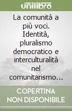 La comunità a più voci. Identità, pluralismo democratico e interculturalità nel comunitarismo contemporaneo Promo Stagionale