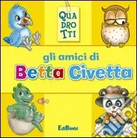 Compra Adesso Gli amici di Betta civetta. Ediz. illustrata