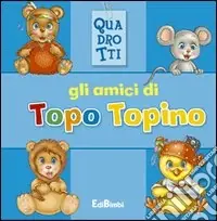 Gli amici di topo Topino. Ediz. illustrata Economico
