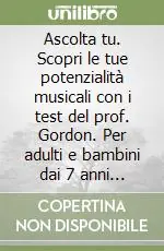 Popolare Ascolta tu. Scopri le tue potenzialità musicali con i test del prof. Gordon. Per adulti e bambini dai 7 anni in su. Giochi d‘ascolto da svolgere anche in gruppo