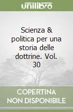 Scienza & politica per una storia delle dottrine. Vol. 30 Offerta Limitata