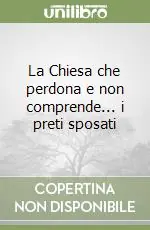 Professionale La Chiesa che perdona e non comprende... i preti sposati