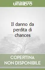 Acquista Ora Il danno da perdita di chances