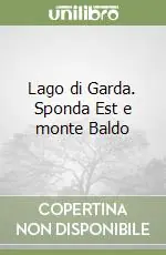 Lago di Garda. Sponda Est e monte Baldo Solo Oggi