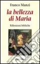 La bellezza di Maria. Riflessioni bibliche Consegna Rapida