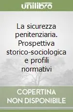 Ultima Occasione La sicurezza penitenziaria. Prospettiva storico-sociologica e profili normativi