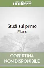 Occasione Imperdibile Studi sul primo Marx