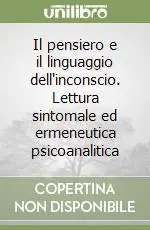 Il pensiero e il linguaggio dell‘inconscio. Lettura sintomale ed ermeneutica psicoanalitica Quantità Limitata