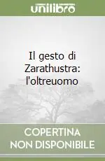 Non Perdere Il gesto di Zarathustra l‘oltreuomo