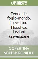 A Buon Prezzo Teoria del foglio-mondo. La scrittura filosofica. Lezioni universitarie