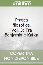 Prezzo Ridotto Pratica filosofica. Vol. 3 Tra Benjamin e Kafka