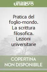 Pratica del foglio-mondo. La scrittura filosofica. Lezioni universitarie Compra Adesso