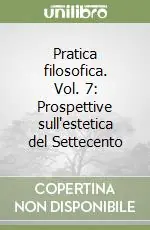 Spedizione Espresso Pratica filosofica. Vol. 7 Prospettive sull‘estetica del Settecento