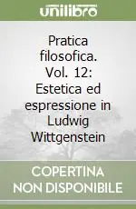 Pratica filosofica. Vol. 12 Estetica ed espressione in Ludwig Wittgenstein Offerta Lampo