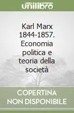 Più Venduto Karl Marx 1844-1857. Economia politica e teoria della società