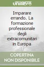 Imparare errando. La formazione professionale degli extracomunitari in Europa Saldi