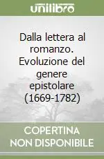 Acquista Ora Dalla lettera al romanzo. Evoluzione del genere epistolare (1669-1782)