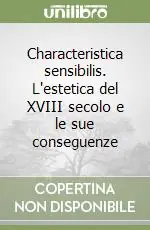 Characteristica sensibilis. L‘estetica del XVIII secolo e le sue conseguenze Prezzo Basso
