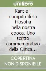Kant e il compito della filosofia nella nostra epoca. Uno scritto commemorativo della Critica della ragion pura Nuova Collezione