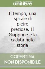 Prezzo Basso Il tempo, una spirale di pietre preziose. Il Giappone e la caduta nella storia