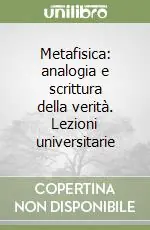 Novità Metafisica analogia e scrittura della verità. Lezioni universitarie