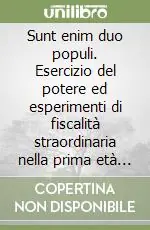Acquista Ora Sunt enim duo populi. Esercizio del potere ed esperimenti di fiscalità straordinaria nella prima età sforzesca (1450-1476)