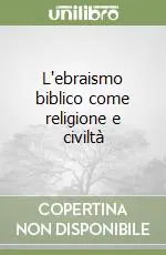 L‘ebraismo biblico come religione e civiltà Esclusivo
