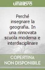 Perché insegnare la geografia. In una rinnovata scuola moderna e interdisciplinare Affare