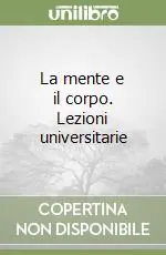La mente e il corpo. Lezioni universitarie Scelto Dai Clienti