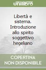 Ultime Pezzi Libertà e sistema. Introduzione allo spirito soggettivo hegeliano