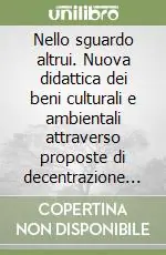 Nello sguardo altrui. Nuova didattica dei beni culturali e ambientali attraverso proposte di decentrazione cognitiva Prezzo Di Fabbrica