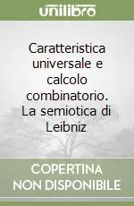 Offerta Speciale Caratteristica universale e calcolo combinatorio. La semiotica di Leibniz