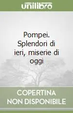 Pompei. Splendori di ieri, miserie di oggi Di Tendenza