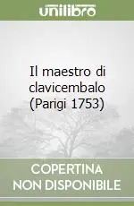 Il maestro di clavicembalo (Parigi 1753) Solo Oggi