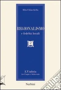 Prezzo Ridotto Regionalismo e fedeltà locali. L‘Umbria tra Cinque e Settecento