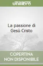 La passione di Gesù Cristo Acquista Ora