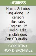 Più Venduto Hocus & Lotus Sing Along. Le canzoni illustrate. Inglese. 2° livello. Ediz. multilingue. Con CD Audio. Vol. 2