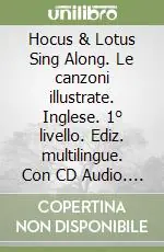 Hocus & Lotus Sing Along. Le canzoni illustrate. Inglese. 1° livello. Ediz. multilingue. Con CD Audio. Vol. 1 Professionale