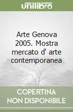Arte Genova 2005. Mostra mercato d‘ arte contemporanea Occasione