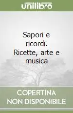 Sapori e ricordi. Ricette, arte e musica Must-Have