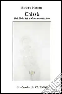 Ultime Pezzi Chissà. Dal bivio del profondo anoressico