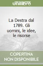 La Destra dal 1789. Gli uomini, le idee, le risorse Compra Adesso