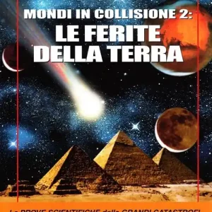 Mondi in collisione 2 le ferite della terra. Le prove scientifiche delle grandi catastrofi che hanno posto fine alle antiche civiltà Promo Stagionale