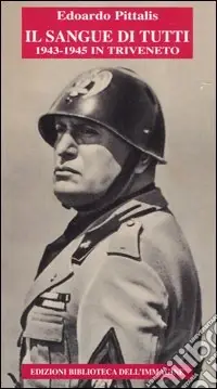 Spedito Oggi Il sangue di tutti. 1943-1945 in Triveneto