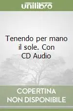 Tenendo per mano il sole. Con CD Audio Non Perdere