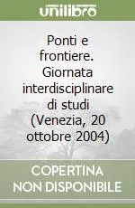 Ponti e frontiere. Giornata interdisciplinare di studi (Venezia, 20 ottobre 2004) Promozione