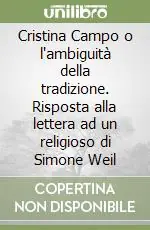 Cristina Campo o l‘ambiguità della tradizione. Risposta alla lettera ad un religioso di Simone Weil A Buon Prezzo