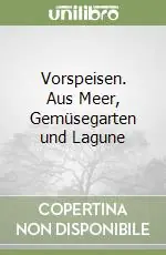 Prezzo Di Fabbrica Vorspeisen. Aus Meer, Gemüsegarten und Lagune