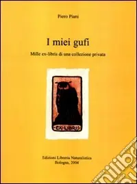 Quantità Limitata I miei gufi. Mille ex-libris di una collezione privata. Ediz. numerata